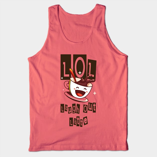 Laugh Out Latte (LOL) Tank Top by theRealRaZits